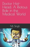 Doctor Hot-Head: A Riotous Ride in the Medical World B0C87QMZW3 Book Cover