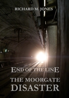 End of the Line - The Moorgate Disaster 1326211412 Book Cover