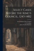 Select Cases Before the King's Council, 1243-1482 1378268733 Book Cover