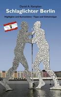 Schlaglichter Berlin: Highlights und Kuriositäten – Tipps und Geheimtipps 3839124395 Book Cover