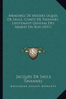 Memoires De Messire Jaques De Saulx, Comte De Tavannes, Lieutenant General Des Armees Du Roy (1691) 1166175375 Book Cover