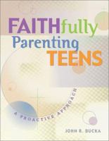 Faithfully Parenting Teens: A Proactive Approach 057005303X Book Cover