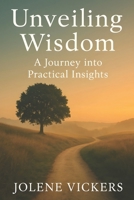 Unveiling Wisdom: A Journey into Practical Insights B0F9P8KHHN Book Cover