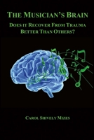 The Musician's Brain: Does It Recover from Trauma Better Than Others? 1483593851 Book Cover