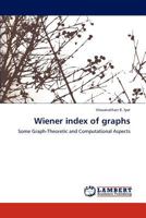 Wiener index of graphs: Some Graph-Theoretic and Computational Aspects 3847304488 Book Cover