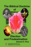 The Biblical Doctrine of Election and Predestination 0578024551 Book Cover