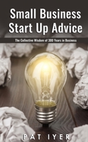 Small Business Start Up: Collective Wisdom of 300 Years in Business B0B92R1PF6 Book Cover