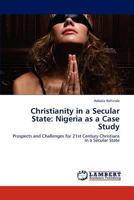Christianity in a Secular State: Nigeria as a Case Study 3847372807 Book Cover