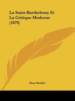 La Saint-Barthelemy Et La Critique Moderne (1879) 1148049150 Book Cover