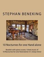 Stephan Beneking: 10 Nocturnes for one Hand alone in C sharp minor: Beneking: Booklet with piano scores / sheet music of 10 Nocturnes for one Hand alone in C sharp minor (5 for left hand alone, 5 righ 1530577195 Book Cover