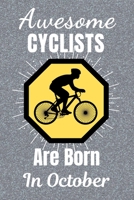 Awesome Cyclists Are Born In October: Cycling Gifts. This Cycling Notebook or Cycling Journal is 6x9in size and 120 lined ruled pages, it's Great for Birthdays & Christmas. Cycling Presents. Gifts for 1708179542 Book Cover