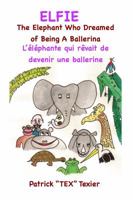 Elfie: The Elephant Who Dreamed of Being A Ballerina, L'éléphante qui rêvait de devenir une ballerine 1943741034 Book Cover