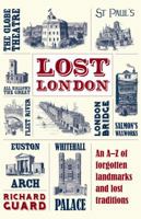 Lost London: An A-Z of Forgotten Landmarks and Lost Traditions 1843178036 Book Cover