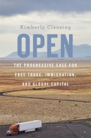 Open: The Progressive Case for Free Trade, Immigration, and Global Capital 0674919335 Book Cover