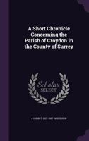 A Short Chronicle Concerning the Parish of Croydon in the County of Surrey 1241108749 Book Cover