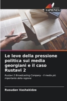 Le leve della pressione politica sui media georgiani e il caso Rustavi 2 (Italian Edition) 6208510244 Book Cover
