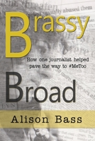 Brassy Broad: How One Journalist Helped Pave the Way to #MeToo 1949290638 Book Cover