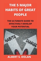 THE 5 MAJOR HABITS OF GREAT PEOPLE: THE ULTUMATE GUIDE TO EFFECTIVELY DEVELOP YOUR POTENTIAL B0BBD7L2WG Book Cover