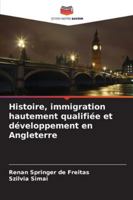 Histoire, immigration hautement qualifiée et développement en Angleterre (French Edition) 6209005217 Book Cover