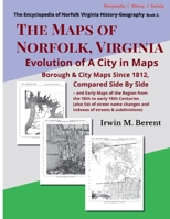 The Maps of Norfolk, Virginia: Evolution of a City in Maps (Berent's Encyclopedia of Norfolk Virginia History-Geograrphy) B0GYGSCTZJ Book Cover