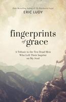 Fingerprints of Grace: A Tribute to the Ten Dead Men Who Left Their Imprint on My Soul 1943592101 Book Cover