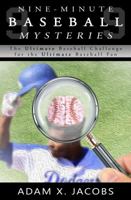 Nine-Minute Baseball Mysteries : The Ultimate Baseball Challenge for the Ultimate Baseball Fan 0578457385 Book Cover