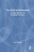 The Spirit of Philadelphia: A Call to Recover the Founding Principles 1032984228 Book Cover