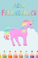Mein Freundebuch: Freundschaftsbuch f�r die Schule oder Kindergarten f�r M�dchen zum Selbst Gestalten - Einhorn - Format 6x9 DIN A5 - 108 Seiten - 54 Steckbriefe zum Ausf�llen - Freundesbuch - Eintrag 1074997352 Book Cover