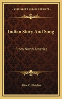 Indian Story and Song From North America 1016938756 Book Cover