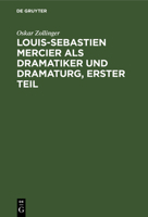 Louis-Sebastien Mercier ALS Dramatiker Und Dramaturg, Erster Teil 3111263797 Book Cover