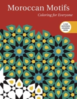 Moroccan Motifs: Coloring for Everyone 1510714502 Book Cover