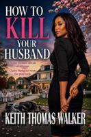 How to Kill Your Husband 0985050098 Book Cover
