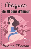 CHÉQUIER DE 20 BONS D'AMOUR: Le Chéquier Original Qui Fera Plaisir Pour La Fête Des Mères│Carnet de 20 Coupons Pour Offrir De L'Amour et de la ... ou Anniversaire ou Noël B094PDC22C Book Cover