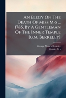An Elegy On The Death Of Miss M-s ... 1785, By A Gentleman Of The Inner Temple [g.m. Berkeley]. 1179031253 Book Cover