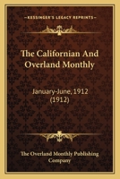 The Californian And Overland Monthly: January-June, 1912 0548815453 Book Cover