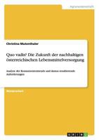 Quo vadis? Die Zukunft der nachhaltigen �sterreichischen Lebensmittelversorgung: Analyse der Konsumententrends und daraus resultierende Anforderungen 3656631492 Book Cover