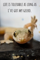 Life Is Tolerable As Long As I've Got My Gecko - Lined Journal and Notebook: Funny Gecko Notebook for Students, Writers and Notetakers 1661489672 Book Cover