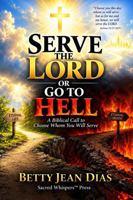 Serve the Lord or Go to Hell: A Biblical Call to Choose Whom You Will Serve B0HJJVYKNH Book Cover