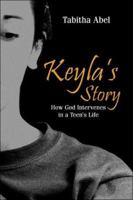 Keyla's Story: How God Intervenes in a Teen's Life 1413745083 Book Cover