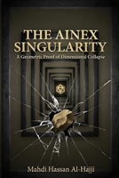 The Ainex Singularity: A Geometric Proof of Dimensional Collapse B0GPT71JYV Book Cover