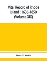 Vital record of Rhode Island: 1636-1850: first series: births, marriages and deaths: a family register for the people (Volume XIX) 9353950996 Book Cover