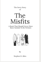 The Sorry Story of The Misfits: A Book Which Should Never Have Needed To Be Written B0BMSKYPNG Book Cover