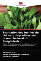 Évaluation des feuilles de thé vert disponibles sur le marché local du Bangladesh: Études du modèle de souris kazi & kazi green tea with diabetes Mellitus et hypercholestérolémie 6203183067 Book Cover