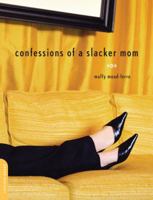 Confessions of a Slacker Mom 0738209945 Book Cover