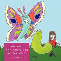The Girl Who Tamed Her Wonder Worm 1438993234 Book Cover