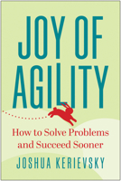 Joy of Agility: How to Solve Problems and Succeed Sooner 1637742770 Book Cover