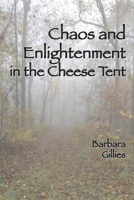 Chaos and Enlightenment in the Cheese Tent 1727157583 Book Cover