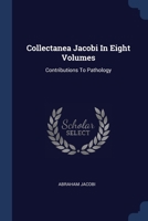 Collectanea Jacobi In Eight Volumes: Contributions To Pathology 1377104974 Book Cover