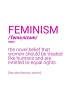 Feminism Definition Notebook: Blank Lined Journal (Best Feminist Gift): 6 x 9 inches // 120 Lined Blank Pages // College Ruled 1676017992 Book Cover