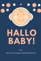 Hallo Baby! Mein Schwangerschaftstagebuch: A5 52 Wochen Kalender als Geschenk f�r Schwangere - Geschenkidee f�r werdene M�tter - Schwangerschafts-tagebuch - Kalender - Erinnerungsalbum 1077720653 Book Cover